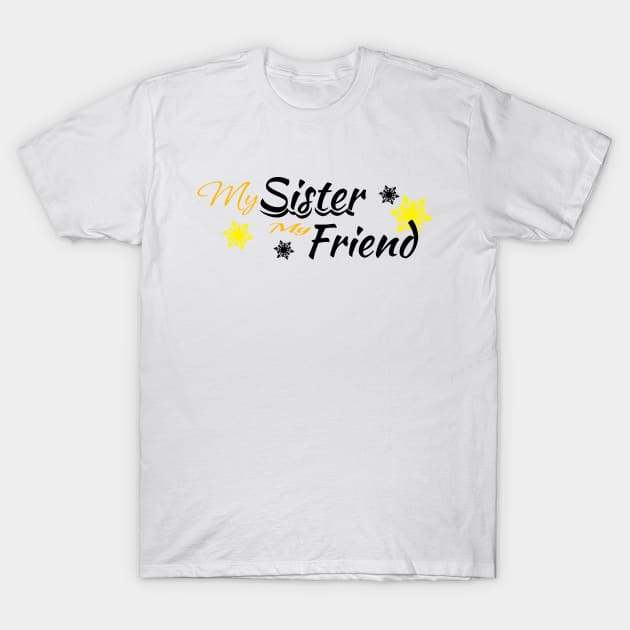 my sister my friend T-Shirt by Arisix23